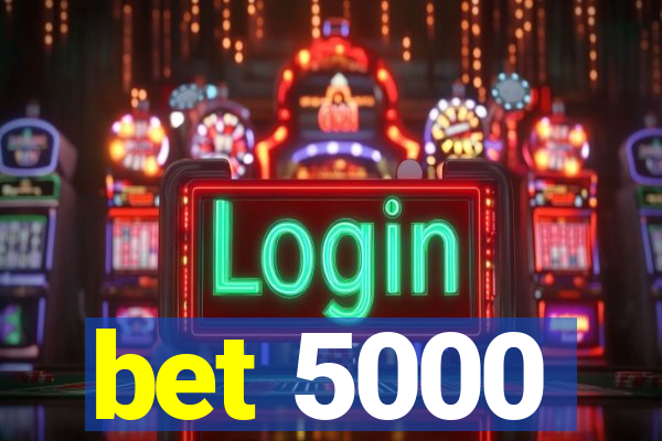 bet 5000